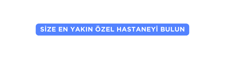 Size en yakın ÖZEL hastaneyi bulun